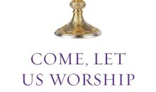 Come Let Us Worship: A Practical Guide to the Divine Liturgy for Orthodox Laity