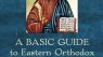 A Basic Guide to Eastern Orthodox Theology: Introducing Beliefs and Practices