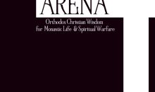 The Arena: Orthodox Christian Wisdom for Monastic Life & Spiritual Warfare (Orthodox Christian Publications)