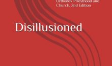 Disillusioned: Why I Left the Eastern Orthodox Priesthood and Church