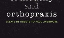 Orthodoxy and Orthopraxis : Essays in Tribute to Paul Livermore Orthodoxy and Orthopraxis : Essays in Tribute to Paul Livermore
