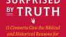 Surprised By Truth: 11 Converts Give the Biblical and Historical Reasons for Becoming Catholic