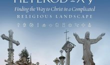 Orthodoxy and Heterodoxy: Finding the Way to Christ in a Complicated Religious Landscape