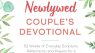 Newlywed Couple's Devotional: 52 Weeks of Everyday Scripture, Reflections, and Prayers for a God-Centered Marriage