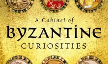 A Cabinet of Byzantine Curiosities: Strange Tales and Surprising Facts from History’s Most Orthodox Empire A Cabinet of Byzantine Curiosities: Strange Tales and Surprising Facts from History’s Most Orthodox Empire
