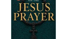 On the Jesus Prayer: Orthodox Teachings on Watchfulness, Repentance, and Unceasing Communion with God