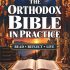 The Orthodox Bible in Practice: The Guided Workbook to Understand Scripture Through Orthodox Teaching & Tradition, Reflect on God’s Word, Deepen Your Faith, and Live It Every Day