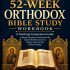 The 52-Week Orthodox Bible Study Workbook: A Yearlong Companion Guide to Read Scripture, Learn from the Church Fathers, Grow in Prayer, and Live the Divine Liturgy